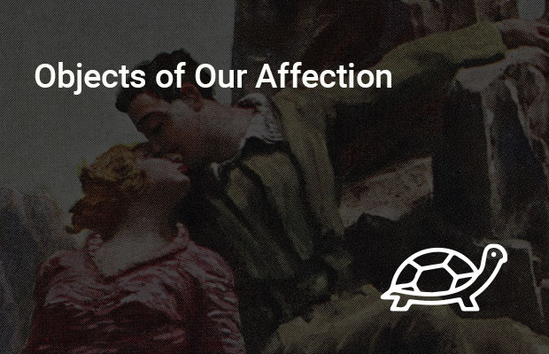 Objects of Our Affection